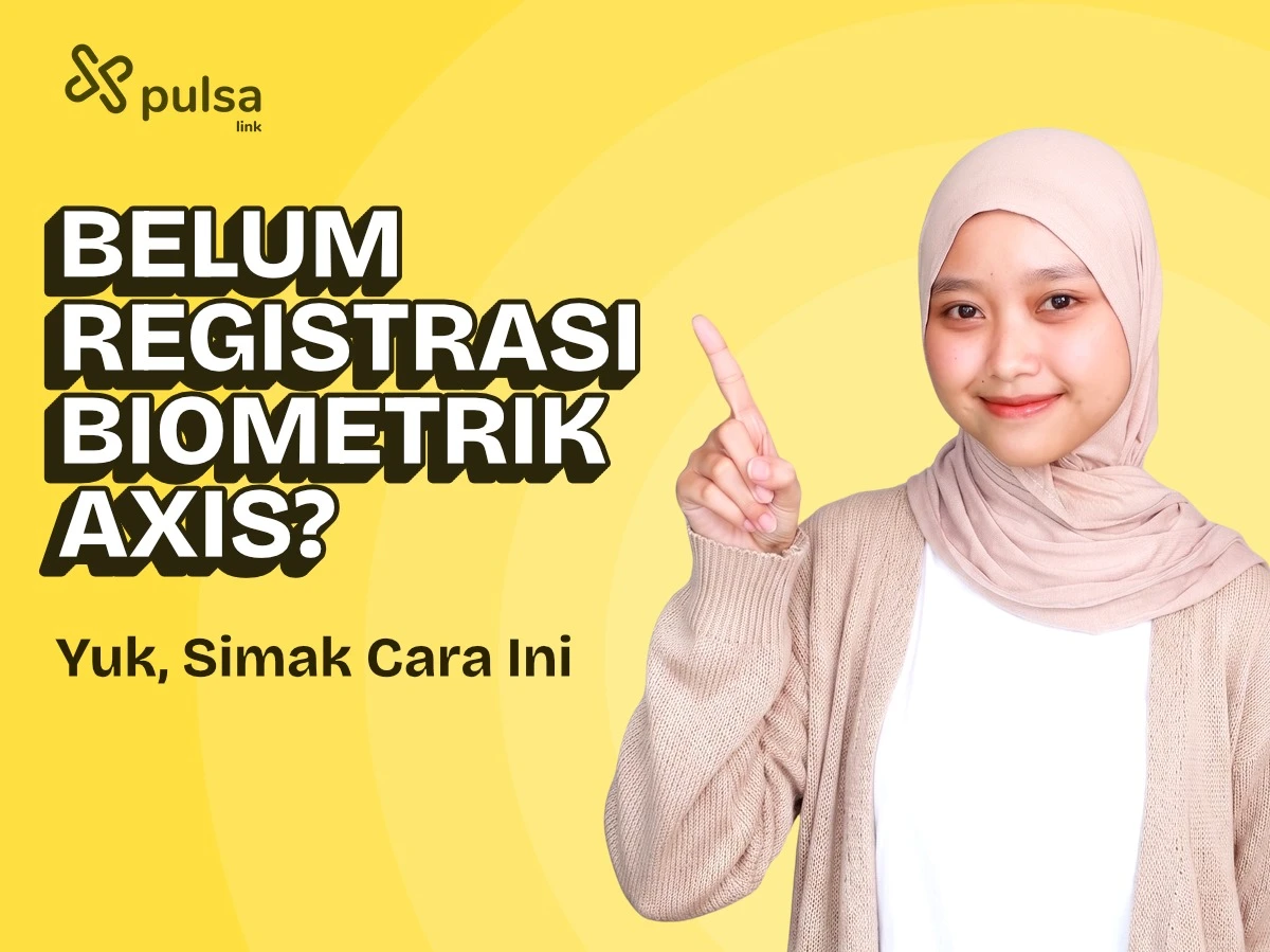 Belum Registrasi Biometrik AXIS? Yuk, Simak Cara Ini!