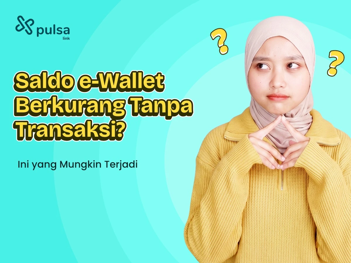 Saldo e-Wallet Berkurang Tanpa Transaksi? Ini yang Mungkin Terjadi