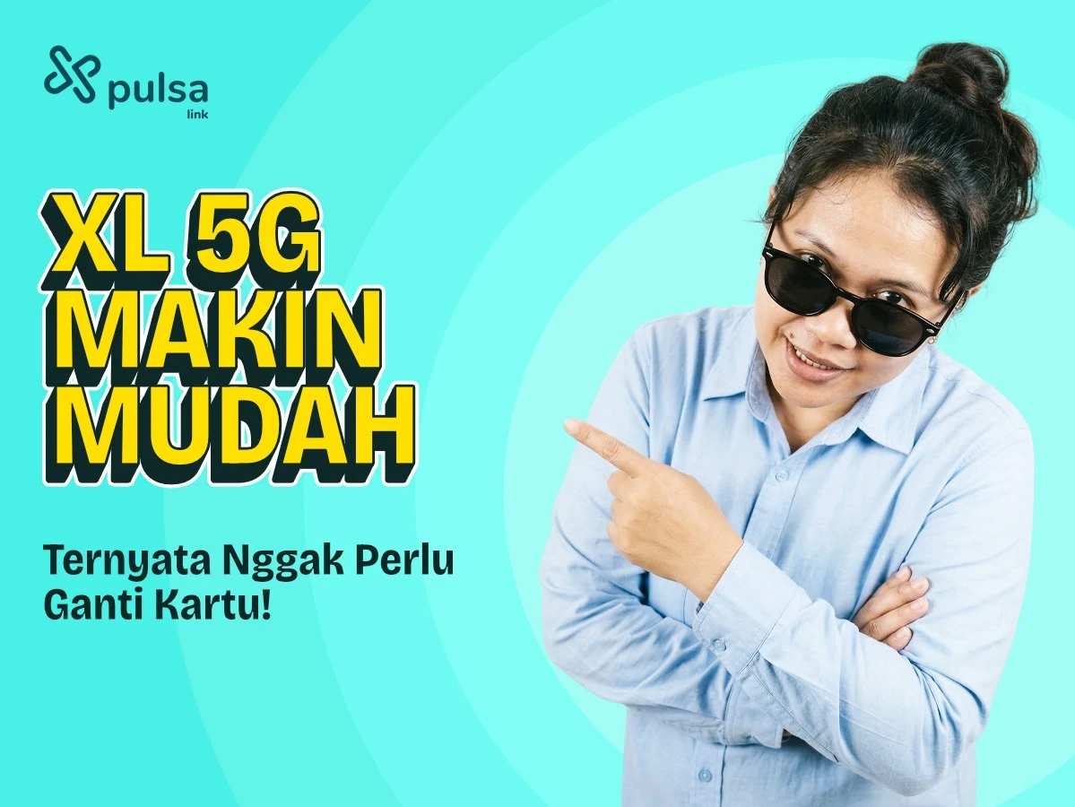 XL 5G Makin Mudah, Ternyata Nggak Perlu Ganti Kartu!